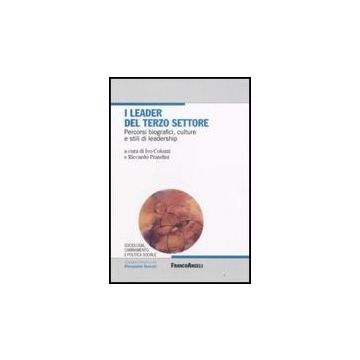 I Leader Del Terzo Settore. Percorsi Biografici, Culture E Stili Di Leadership  - Colozzi Ivo; Prandini Riccardo - Franco Angeli - 9788846499066