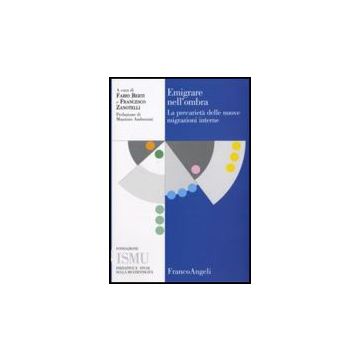 Emigrare Nell'ombra. La Precarieta' Delle Nuove Migrazioni Interne - Berti; Zanotelli - Franco Angeli - 9788846499080