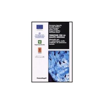 Territori Per La Salute Mentale. Manuale Per La Valutazione Delle Politiche Di Inclusione Sociale - Agnetti; Erlicher; Kazepov; Lucchi; Radici; Rossi - Franco Angeli - 9788846499271