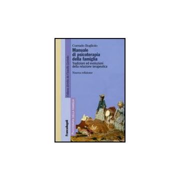 Manuale Di Psicoterapia Relazionale Della Famiglia. Tradizioni Ed Evoluzioni Della Relazione Terapeutica - Bogliolo Corrado - Franco Angeli - 9788846499363