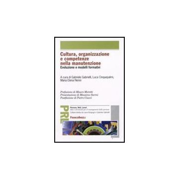 Cultura, Organizzazione E Competenze Nella Manutenzione. Evoluzione E Modelli Formativi - Gabrielli; Cinquepalmi; Nenni - Franco Angeli - 9788846499370