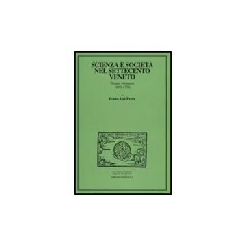 Scienza E Societa' Nel Settecento Veneto. Il Caso Veronese 1680-1796 - Dal Prete Ivano - Franco Angeli - 9788846499554