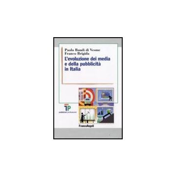 L' Evoluzione Dei Media E Della Pubblicita' In Italia  - Baudi Di_vesme Paolo; Brigida Franco - Franco Angeli - 9788846499585