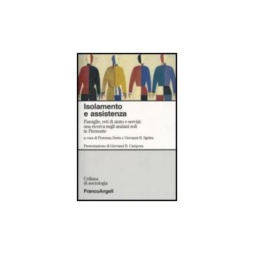 Isolamento E Assistenza. Famiglie, Reti Di Aiuto E Servizi: Una Ricerca Sugli Anziani Soli In Piemonte - Deriu; Sgritta - Franco Angeli - 9788846499776