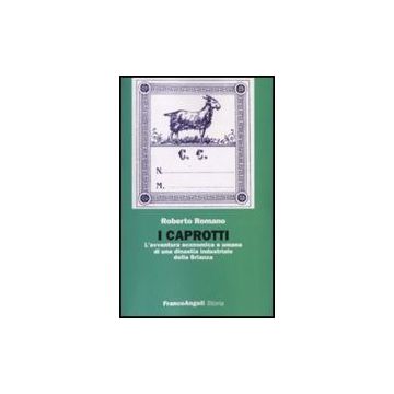 I Caprotti. L'avventura Economica Ed Umana Di Una Dinastia Industriale Della  Brianza - Romano Roberto - Franco Angeli - 9788846499875