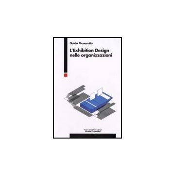 L' Exhibition Design Nelle Organizzazioni  - Muneratto Guido - Franco Angeli - 9788846499981