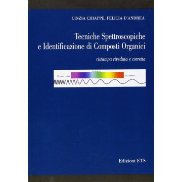 Tecniche spettroscopiche e identificazione di composti organici (Chiappe Cinzia; D'Andrea Felicia - Edizioni ETS)