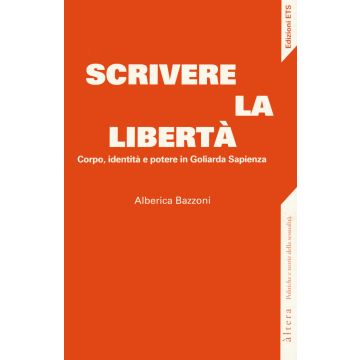 Scrivere la libertà. Corpo, identità e potere in Goliarda Sapienza