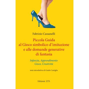 Piccola guida al gioco simbolico d'imitazione e alle domande generative di fantasia. Infanzia, apprendimento, gioco, creatività