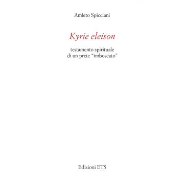 Kyrie eleison. Testamento spirituale di un prete «imboscato»