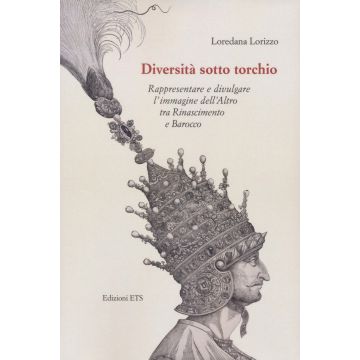 Diversità sotto torchio. Rappresentare e divulgare l'immagine dell'Altro tra Rinascimento e Barocco
