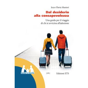 Dal desiderio alla consapevolezza. Una guida per il viaggio di chi si avvicina all'adozione