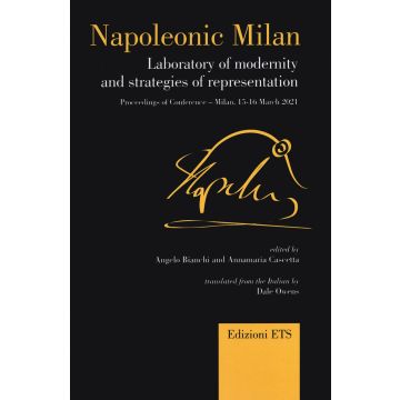 Napoleonic Milan. Laboratory of modernity and strategies of representation. Proceedings of Conference, Milan 15-16 March 2021