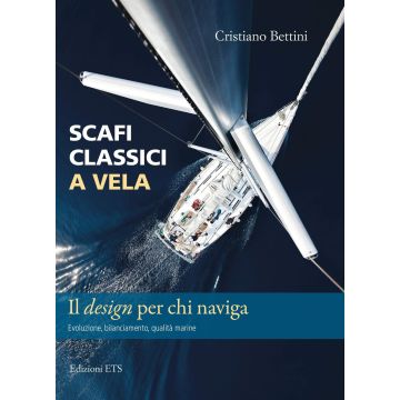Scafi classici a vela. Il design per chi naviga. Evoluzione, bilanciamento, qualità marine