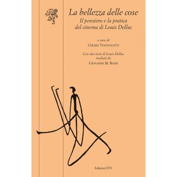 La bellezza delle cose. Il pensiero e la pratica del cinema di Louis Delluc