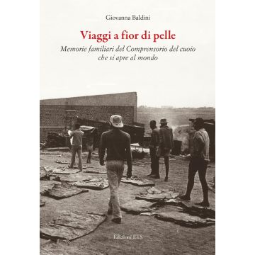 Viaggi a fior di pelle. Memorie private del comprensorio del cuoio che si apre al mondo