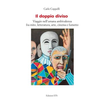 Il doppio diviso. Viaggio nell'umana ambivalenza fra mito, letteratura, arte, cinema e fumetto
