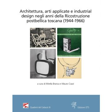 Architettura, arti applicate e industrial design negli anni della Ricostruzione postbellica toscana (1944-1966). Atti del Convegno (Firenze, 18 e 25 novembre 2021)