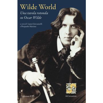 Wilde world. Una tavola rotonda su Oscar Wilde. Ediz. bilingue