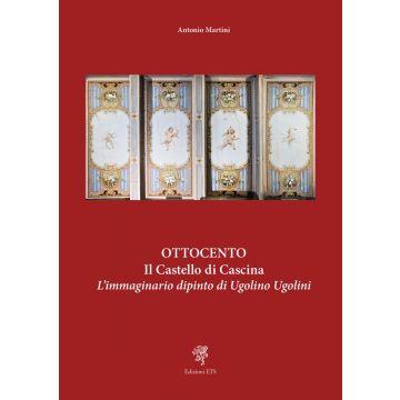 Ottocento. Il castello di Cascina. L'immaginario dipinto di Ugolino Ugolini