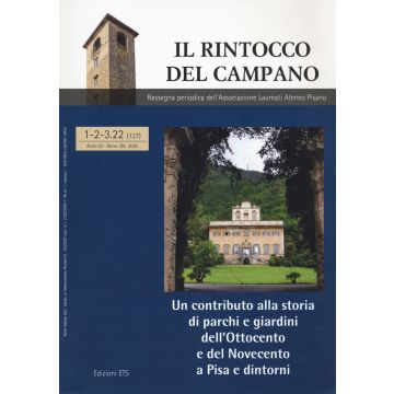 Il rintocco del campano. Rassegna periodica dell'Associazione Laureati Ateneo Pisano (2022). Vol. 1-3: Un contributo alla storia di parchi e giardini dell'Ottocento e del Novecento a Pisa e dintorni