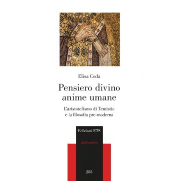 Pensiero divino, anime umane. L'aristotelismo di Temistio e la filosofia pre-moderna