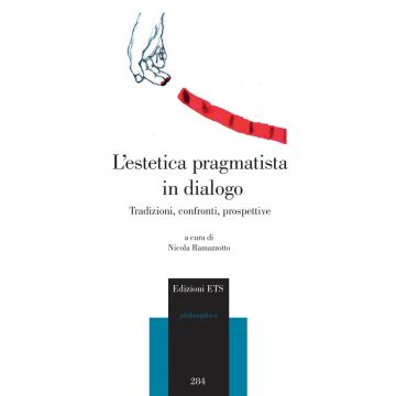 L'estetica pragmatista in dialogo. Tradizioni, confronti, prospettive