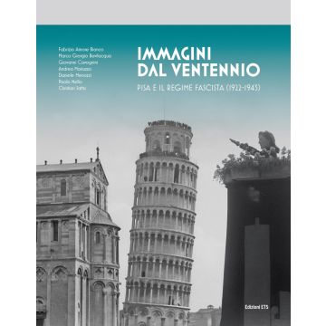 Immagini del ventennio. Pisa e il regime fascista (1922-1943). Ediz. illustrata