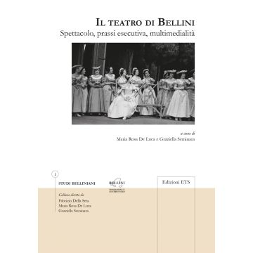 Il teatro di Bellini. Spettacolo, prassi esecutiva, multimedialità