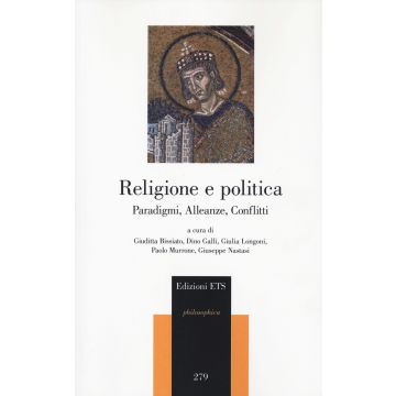 Religione e politica. Paradigmi, alleanze, conflitti