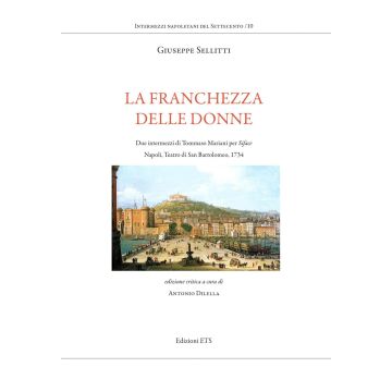 La franchezza delle donne. Due intermezzi di Tommaso Mariani per Siface. Napoli, Teatro di San Bartolomeo, 1734