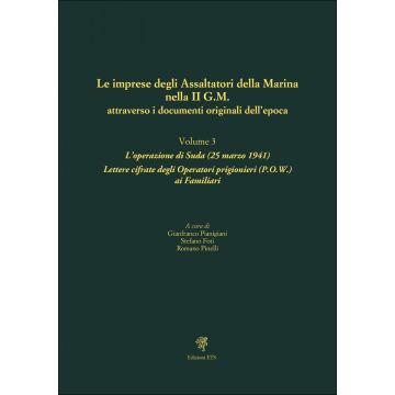Le imprese degli assaltatori della Marina nella II G.M. attraverso i documenti originali dell'epoca. Vol. 3: L' operazione di Suda (25 marzo 1941). Lettere cifrate degli Operatori prigionieri (P.O.W.) ai Familiari
