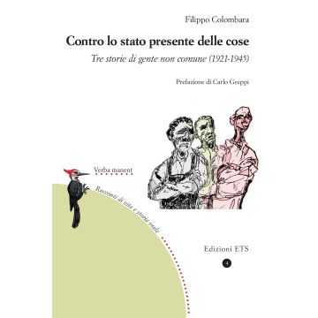 Contro lo stato presente delle cose. Tre storie di gente non comune (1921-1945)