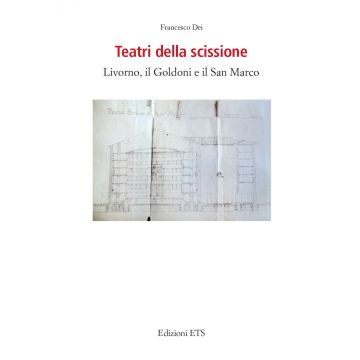 Teatri della scissione. Livorno, il Goldoni e il San Marco