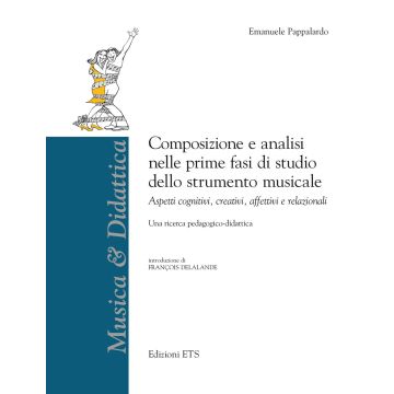 Composizione e analisi nelle prime fasi di studio dello strumento musicale. Aspetti cognitivi, creativi, affettivi e relazionali
