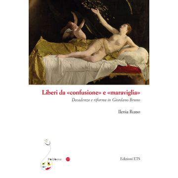 Liberi da «confusione» e «maraviglia». Decadenza e riforma in Giordano Bruno