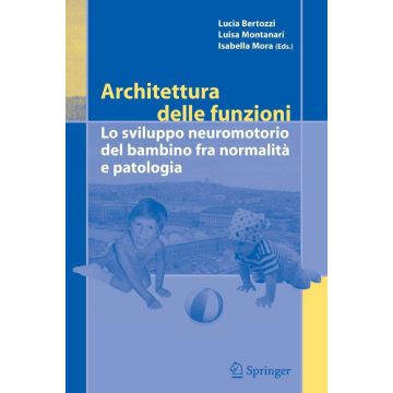 Architettura delle funzioni lo sviluppo neuromotorio del bambino fra normalita e patologia bertozzi montanari springer