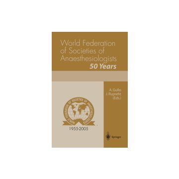 World Federation Of Societies Of Anaesthesiologists. 50 Years - Gullo A. ; Rupreht J.  - Springer Verlag Italia - 9788847002524