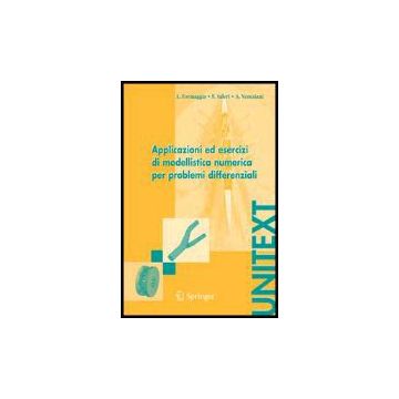 Applicazioni Ed Esercizi Di Modellistica Numerica Per Problemi Differenziali - Formaggia Luca; Saleri Fausto; Veneziani Alessandro - Springer Verlag Italia - 9788847002579