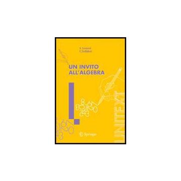 Un Invito All'algebra  - Leonesi Stefano; Toffalori Carlo - Springer Verlag Italia - 9788847003132