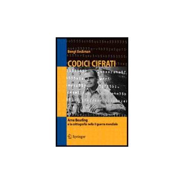 Codici Cifrati. Arne Beurling E La Crittografia Nella Ii Guerra Mondiale - Beckman Bengt - Springer Verlag Italia - 9788847003163