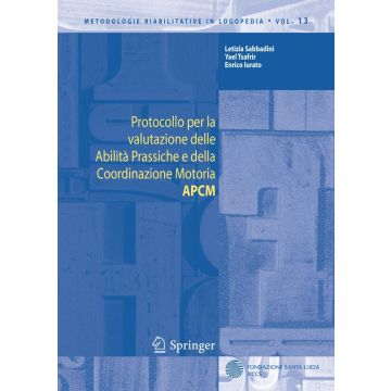 Protocollo per la valutazione delle Abilità Prassiche e della Coordinazione Motoria APCM - Vol. 13 (Sabbadini Letizia; Tsafrir Yael; Iurato Enrico - Springer)