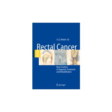 Rectal Cancer: New Frontiers In Diagnosis, Treatment And Rehabilitation - Delaini G. Gaetano - Springer Verlag Italia - 9788847003422