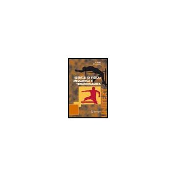 Esercizi Di Fisica. Meccanica E Termodinamica - Dalba Giuseppe; Fornasini Paolo - Springer Verlag Italia - 9788847004047
