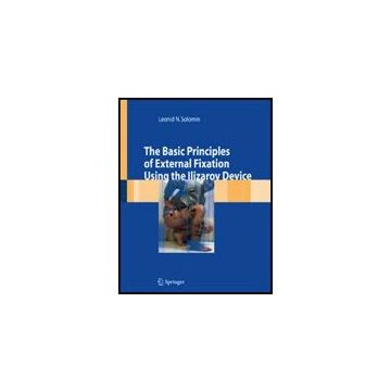 The Basic Principles Of External Skeletal Fixation Using Ilizarov Device  - Solomin Leonid - Springer Verlag Italia - 9788847005129