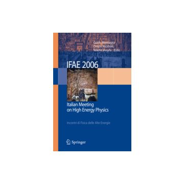 Ifae 2006. Incontri Di Fisica Delle Alte Energie (pavia, 19-21 Aprile 2006).  Ediz. Italiana E Inglese - Montagna G.; Nicrosini O.; Vercesi V. - Springer Verlag Italia - 9788847005303
