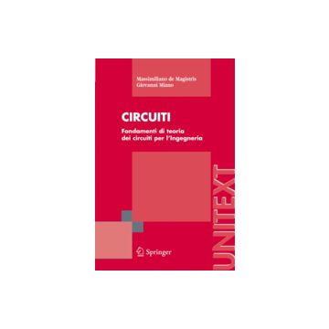 Circuiti. Fondamenti Di Circuiti Per L'ingegneria - De Magistris Massimiliano; Miano Giovanni - Springer Verlag Italia - 9788847005389
