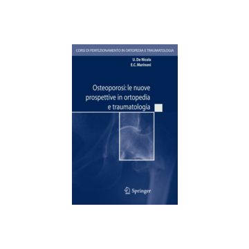 Osteoporosi. Le Nuove Prospettive In Ortopedia E Traumatologia - Marinoni E. C.; Nicola Ugo - Springer Verlag Italia - 9788847005464