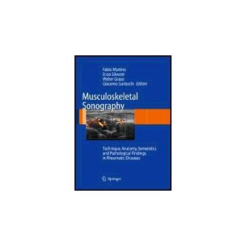 Musculoskeletal Sonography Technique, Anatomy, Semeiotics And Pathological  Findings In Rheumatic Diseases - Martino Fabio; Silvestri Enzo; Grassi Walter - Springer Verlag Italia - 9788847005471