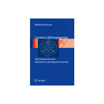 Recettori Dell'angiotensina. Dalla Biologia Molecolare Alla Terapia Con Gli Anta - Buoninconti Raffaello - Springer Verlag Italia - 9788847005679